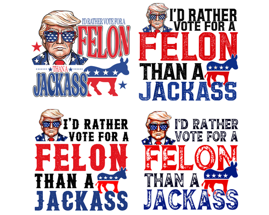 Trump I'd Rather Vote for a Felon than a Jackass Png