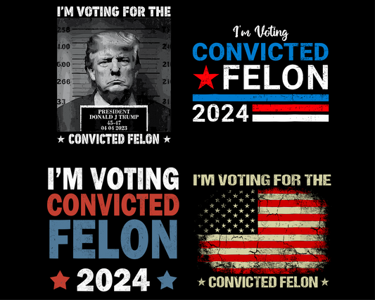 I'm Voting For The Convicted Felon Trump 2024 Png