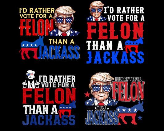 Trump I'd Rather Vote for a Felon than a Jackass Png