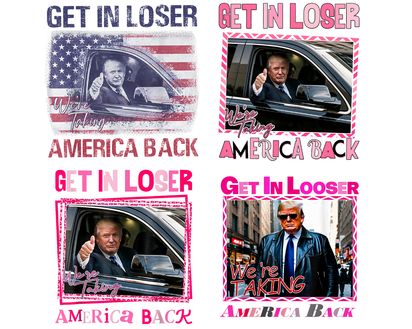 Trump Get In Loser We're Taking America Back